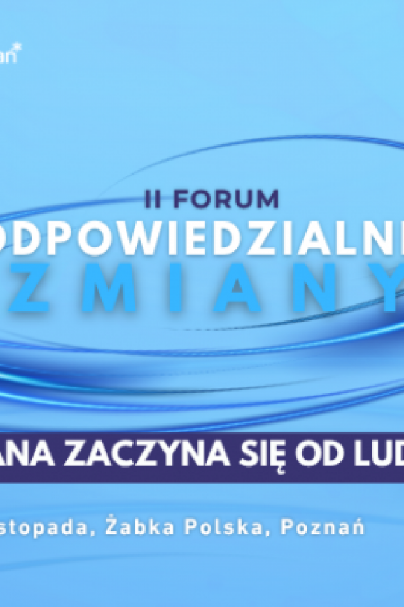Dołącz do II Forum Odpowiedzialnej Zmiany, bo zmiana zaczyna się od ludzi