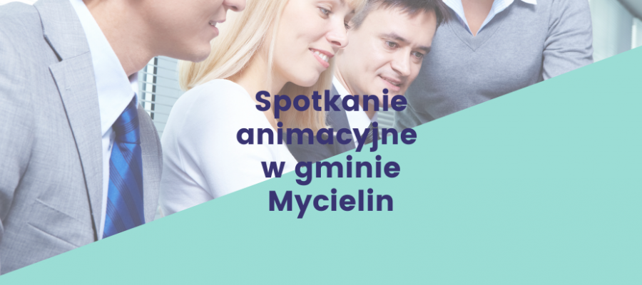 Aktualność Spotkanie animacyjne w gminie Mycielin!