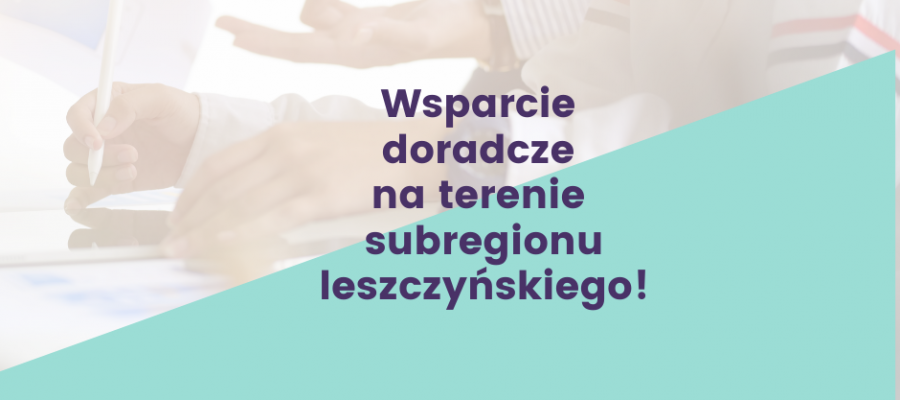 Aktualność Dyżury doradcze na terenie subregionu leszczyńskiego!