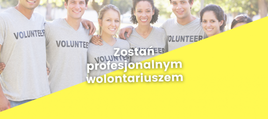 Aktualność Zostań profesjonalnym wolontariuszem